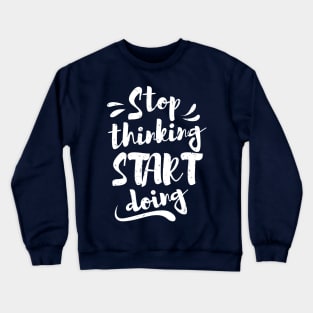 Stop thinking & start doing Crewneck Sweatshirt